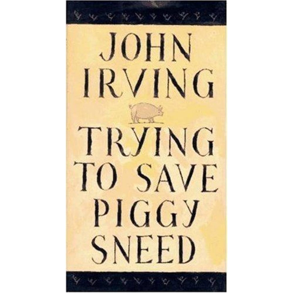 Irving, John TRYING TO SAVE PIGGY SNEED 1st Edition 1st Printing HCDJ
